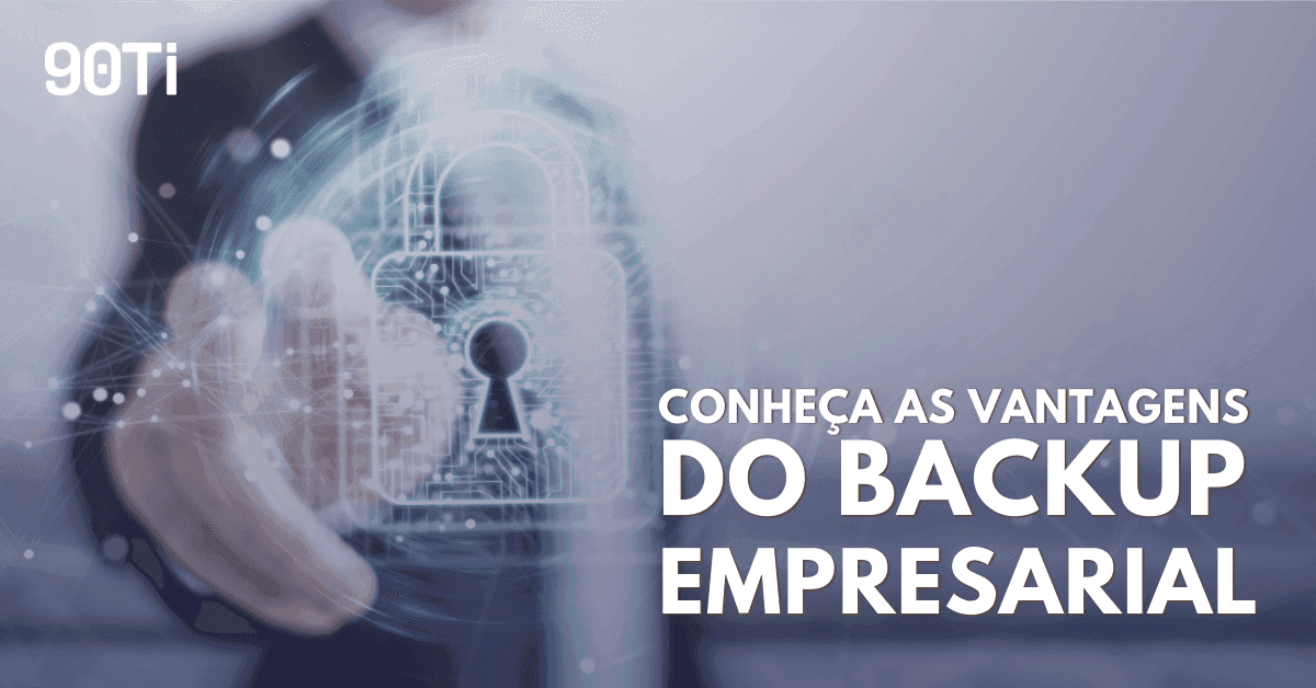 Backup de dados empresariais: a importância de uma boa gestão