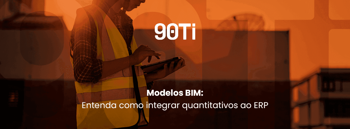 Modelos BIM: entenda como integrar quantitativos ao ERP