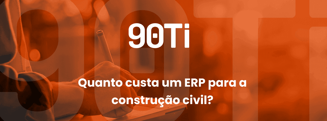 Tudo que você precisa saber sobre o ERP para construção civil