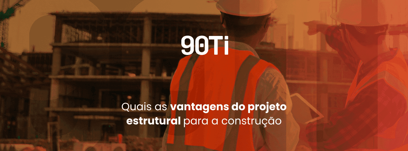 Quais as vantagens do projeto estrutural para a construção?
