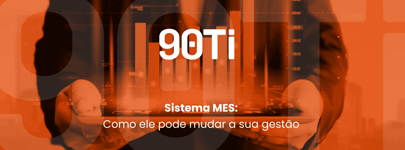 Sistema MES: saiba como ele pode mudar sua gestão