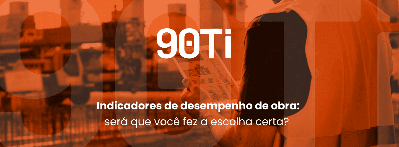 Indicadores de desempenho de obra: será que você fez a escolha certa?