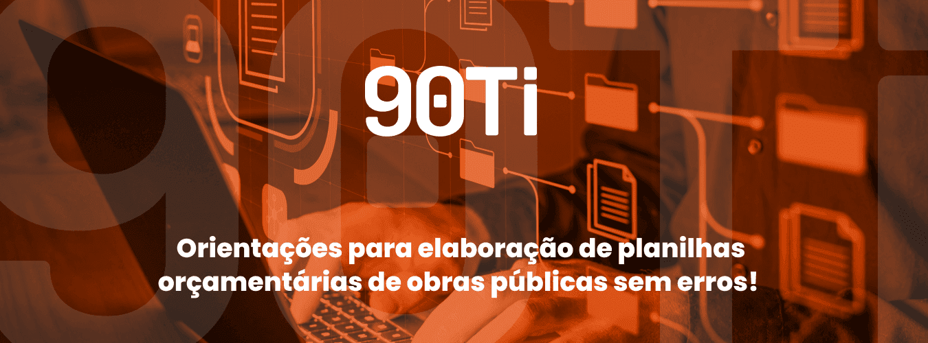 Orientações para elaboração de planilhas orçamentárias de obras públicas sem erros!